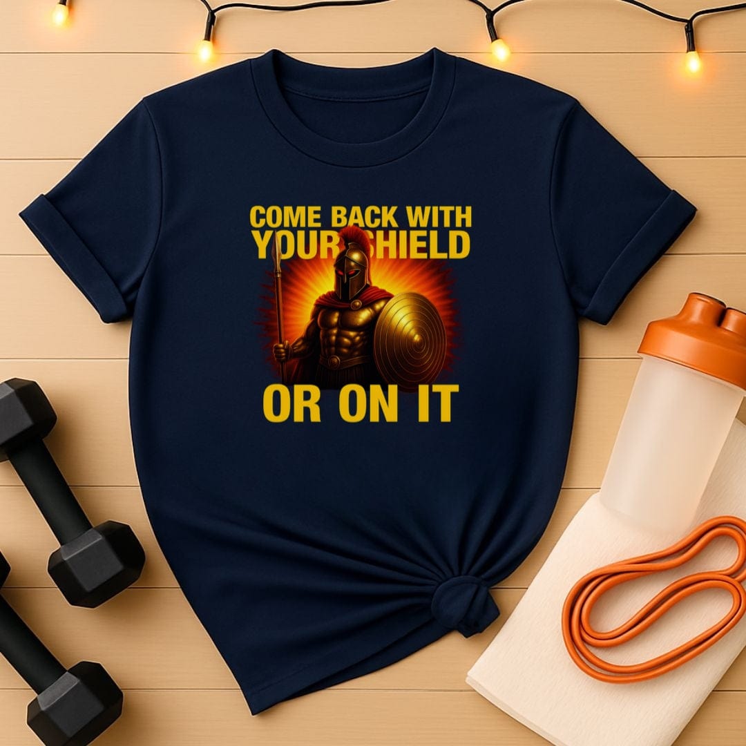 Spartan Warrior Gym Shir t- Come Back With Your Shield Shirt