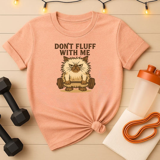 Don't Fluff With Me  Angry Lifting Cat Gym Tee