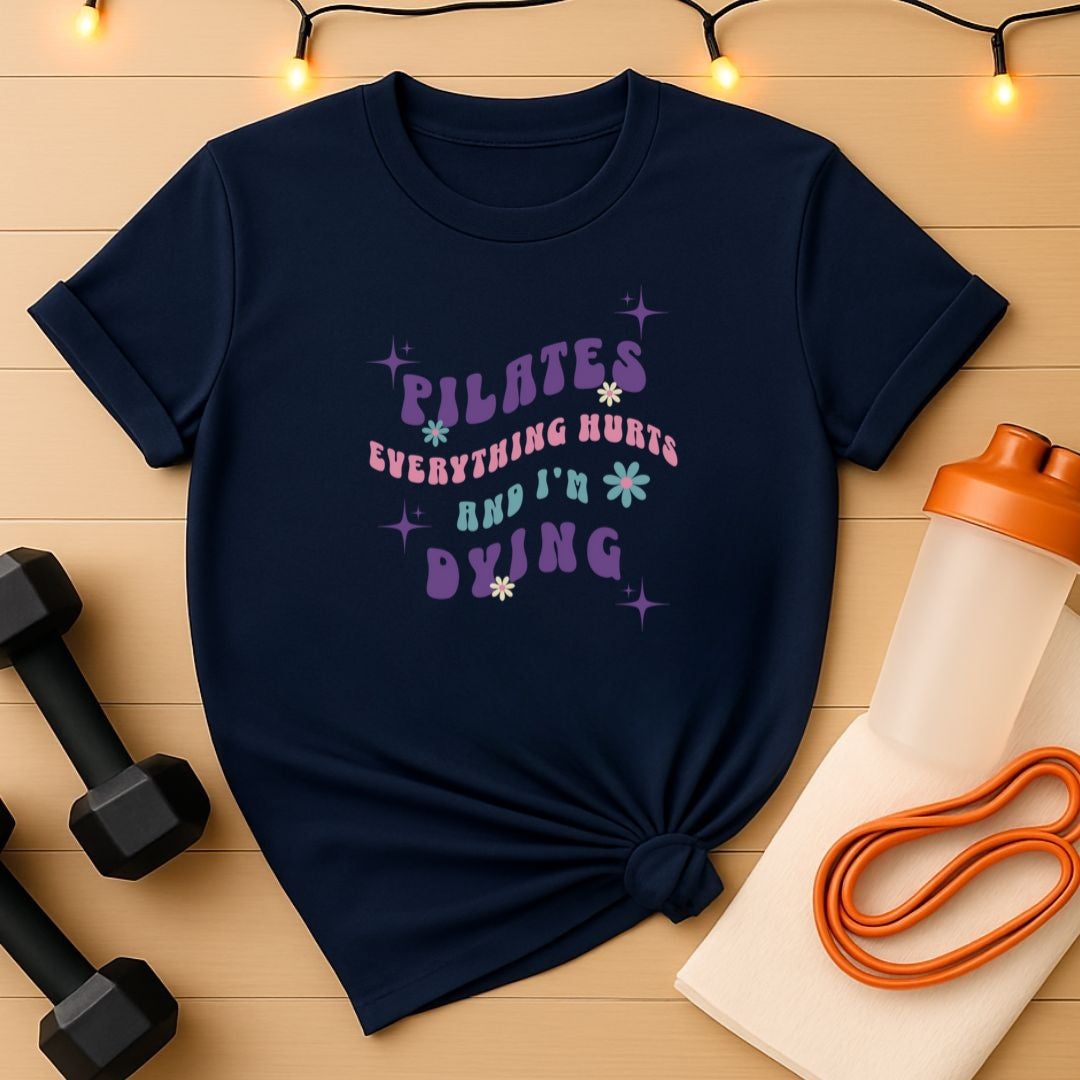 Everything Hurts & I'm Dying Pilates T-Shirt Flowing Text