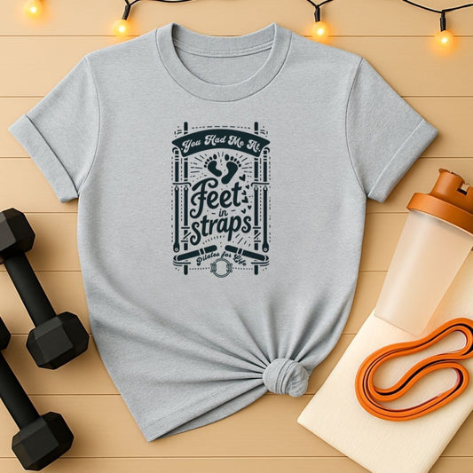 You Had Me At Feet In Straps – Pilates Feet Design Tee