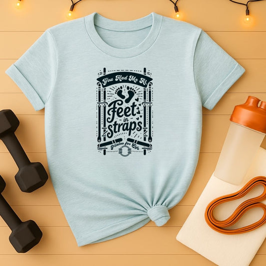 You Had Me At Feet In Straps – Pilates Feet Design Tee