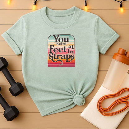 You Had Me At Feet In Straps Retro 80s T-Shirt