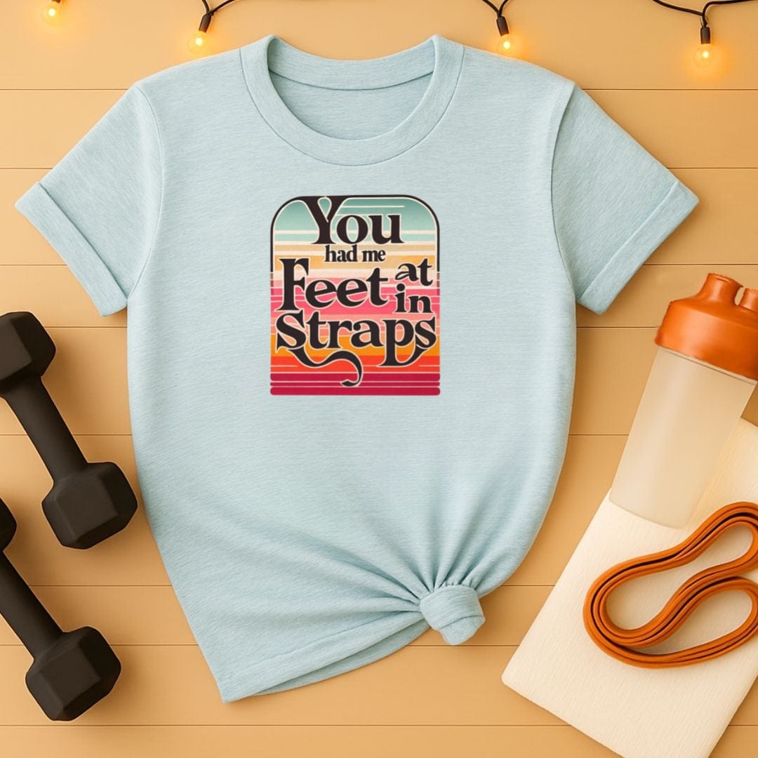 You Had Me At Feet In Straps Retro 80s T-Shirt