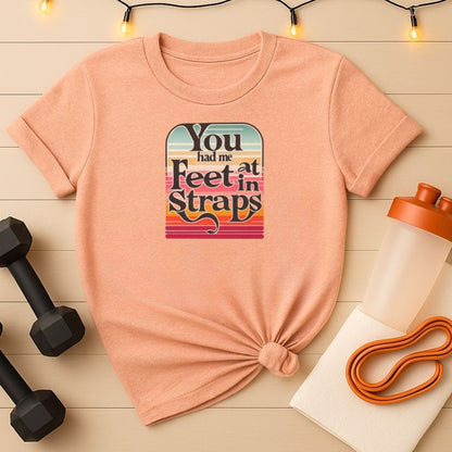 You Had Me At Feet In Straps Retro 80s T-Shirt