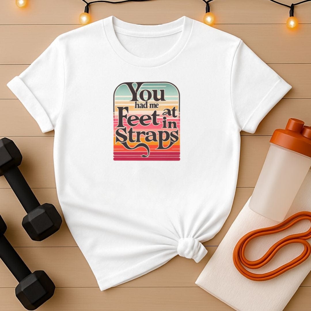 You Had Me At Feet In Straps Retro 80s T-Shirt