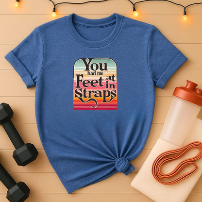 You Had Me At Feet In Straps Retro 80s T-Shirt