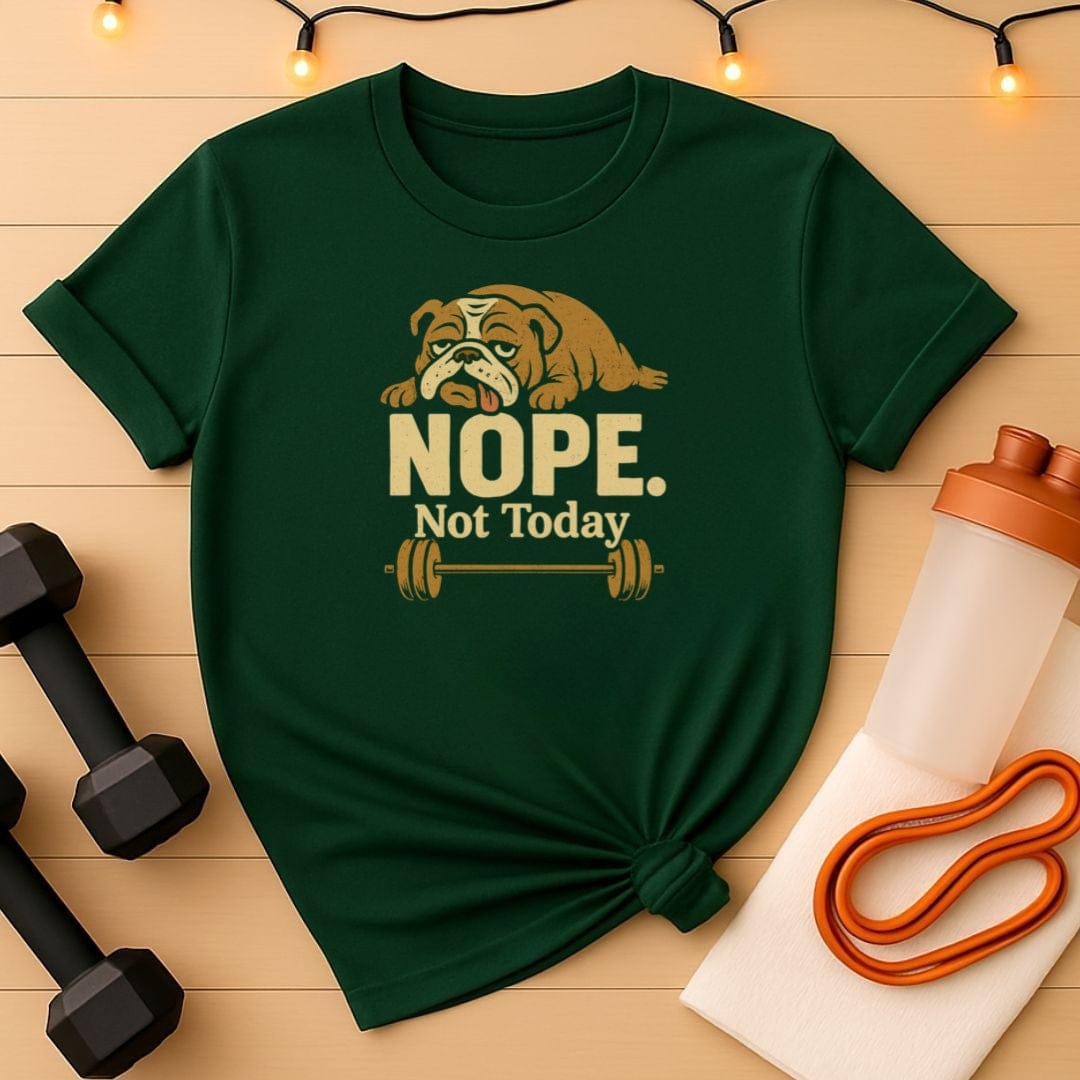 NOPE Not Today Lazy Gym Bulldog T-Shirt