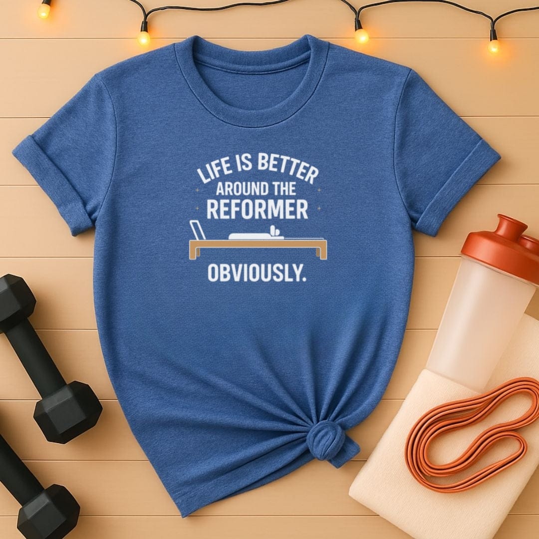 Life Is Better Around the Reformer Obviously Pilates T-Shirt