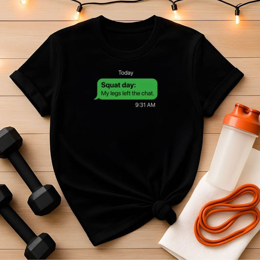 My Legs Left the Chat Squat Day T-Shirt