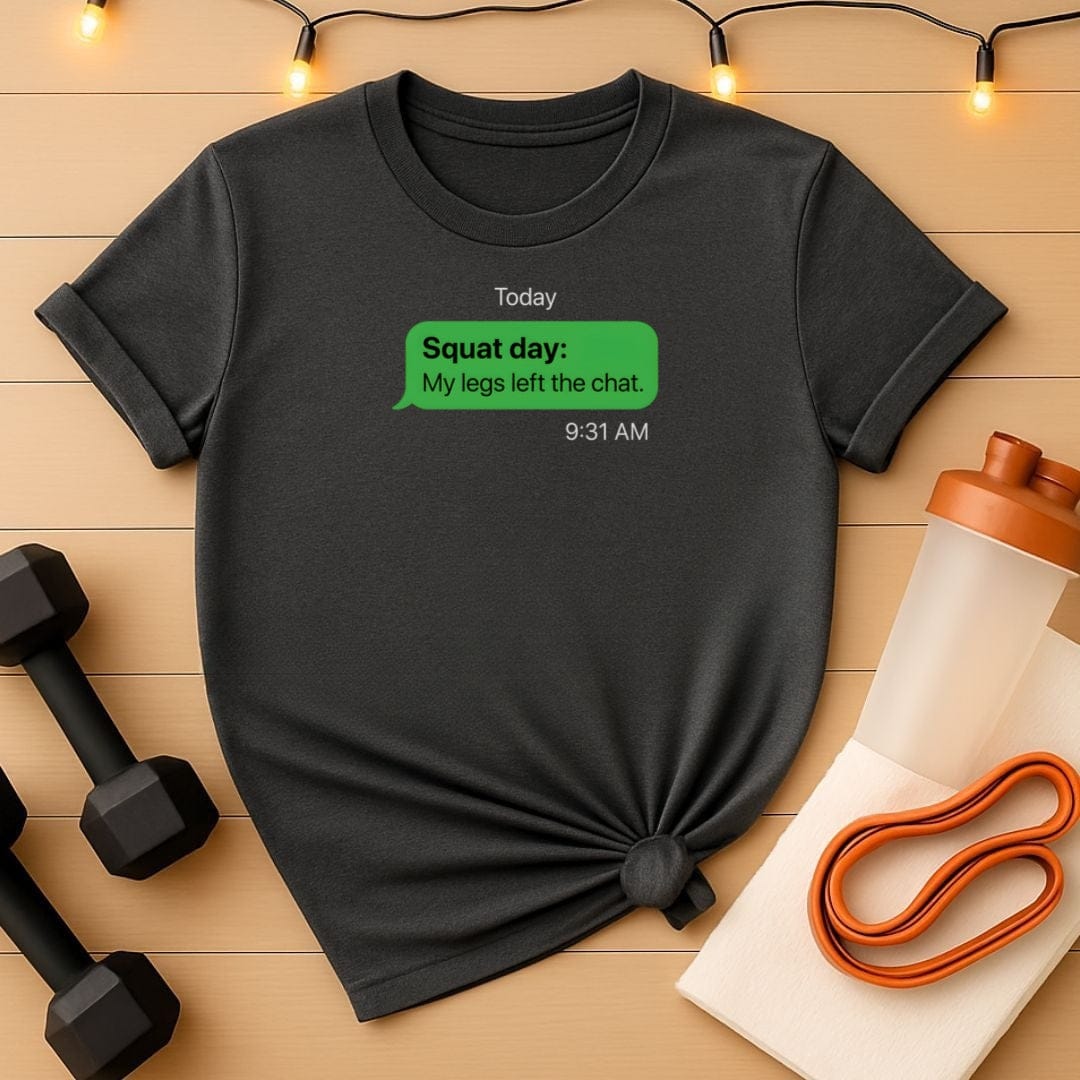My Legs Left the Chat Squat Day T-Shirt