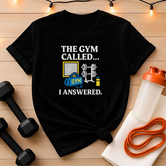The Gym Called I Answered T-Shirt