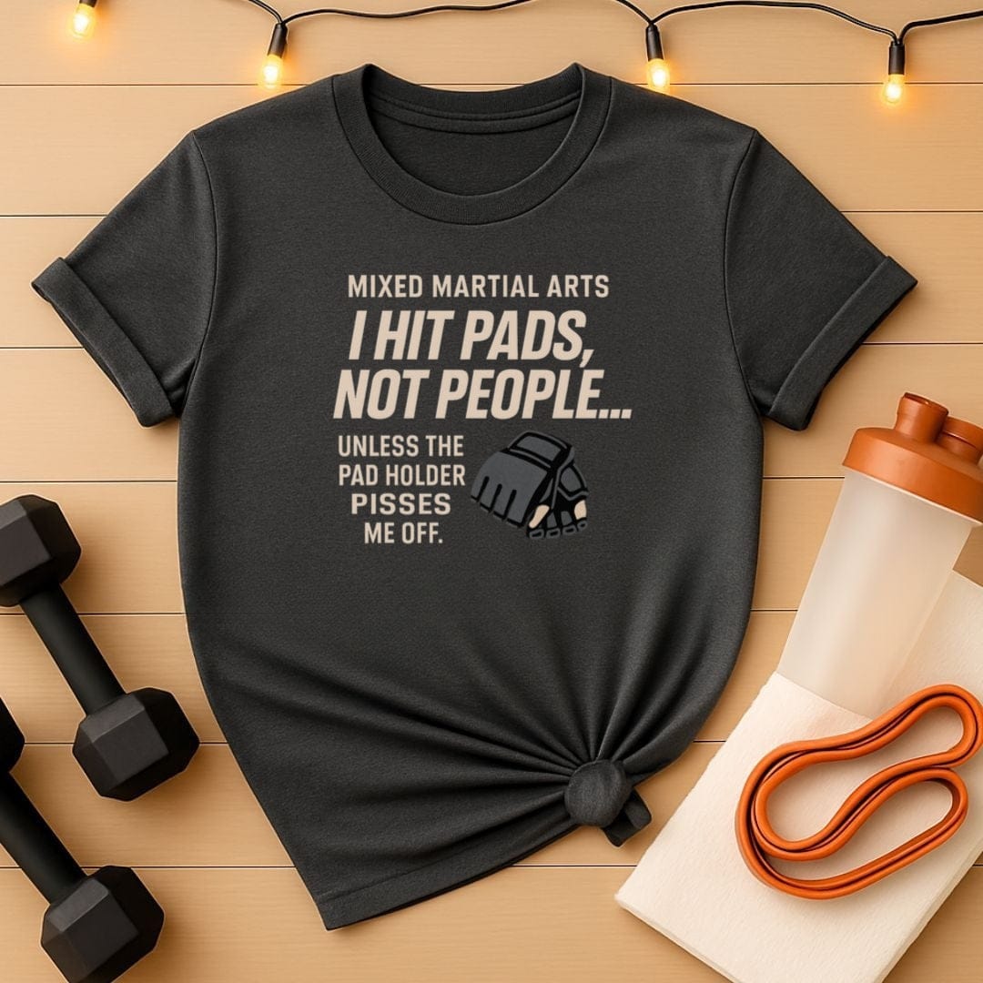 I Hit Pads Not People MMA T-Shirt