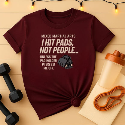 I Hit Pads Not People MMA T-Shirt