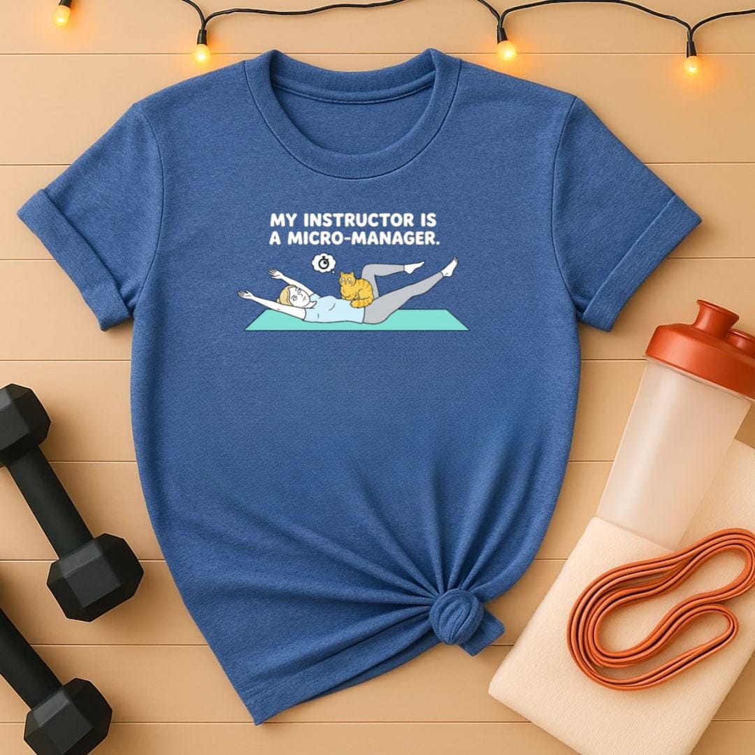 My Instructor Is a Micro-Manager Pilates T-Shirt