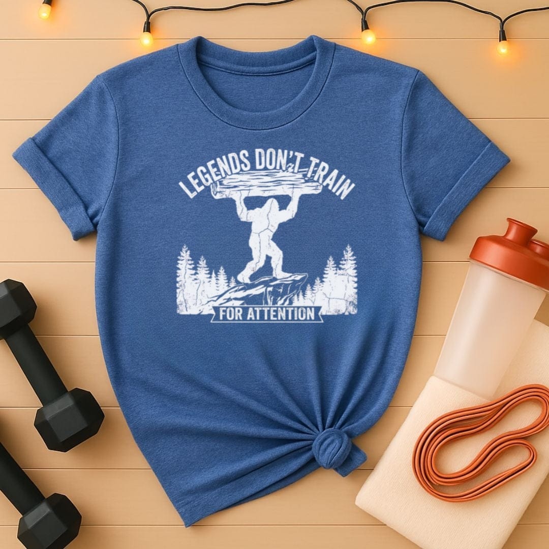 Legends Don't Train for Attention Bigfoot Gym T-Shirt
