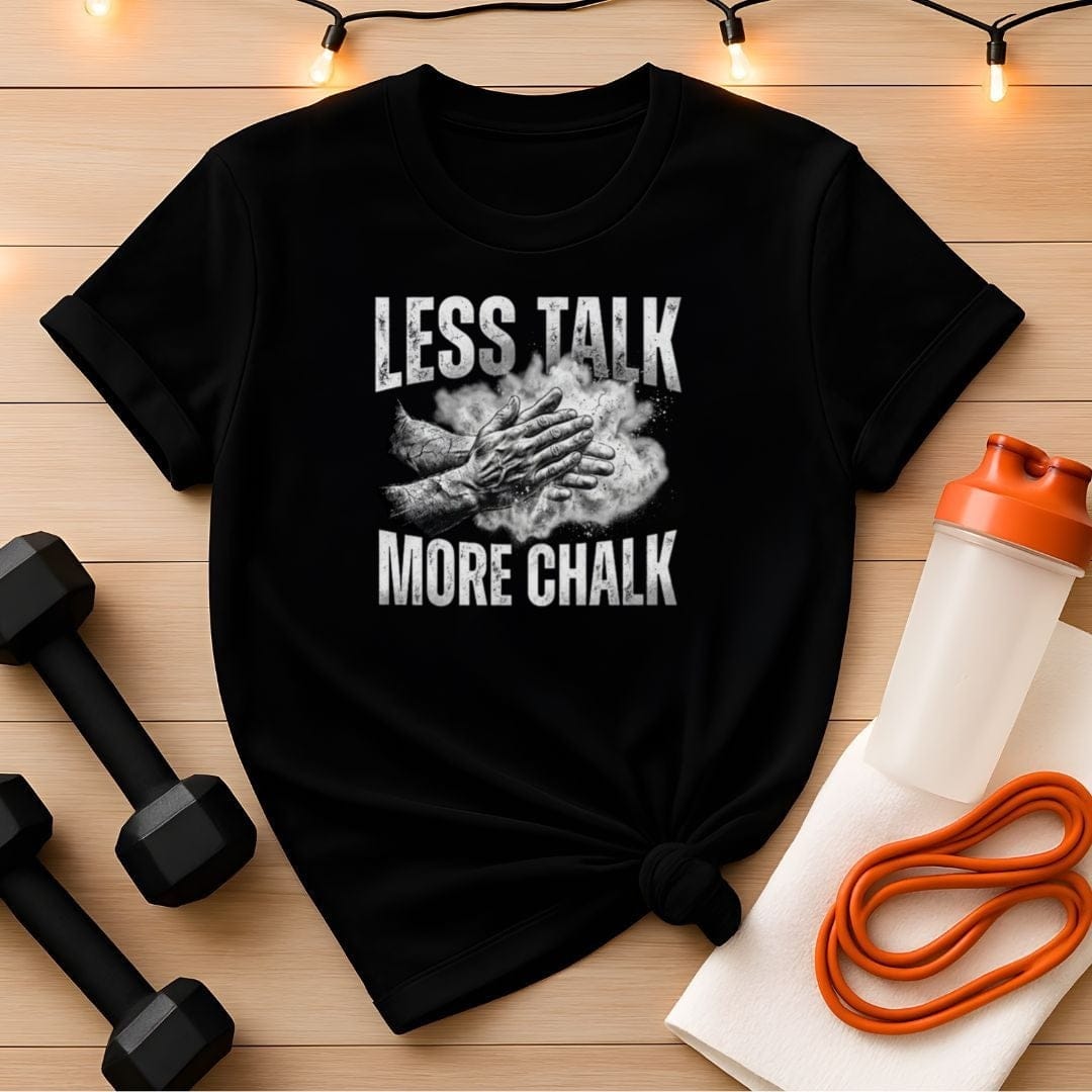 Less Talk More Chalk Gym T-Shirt