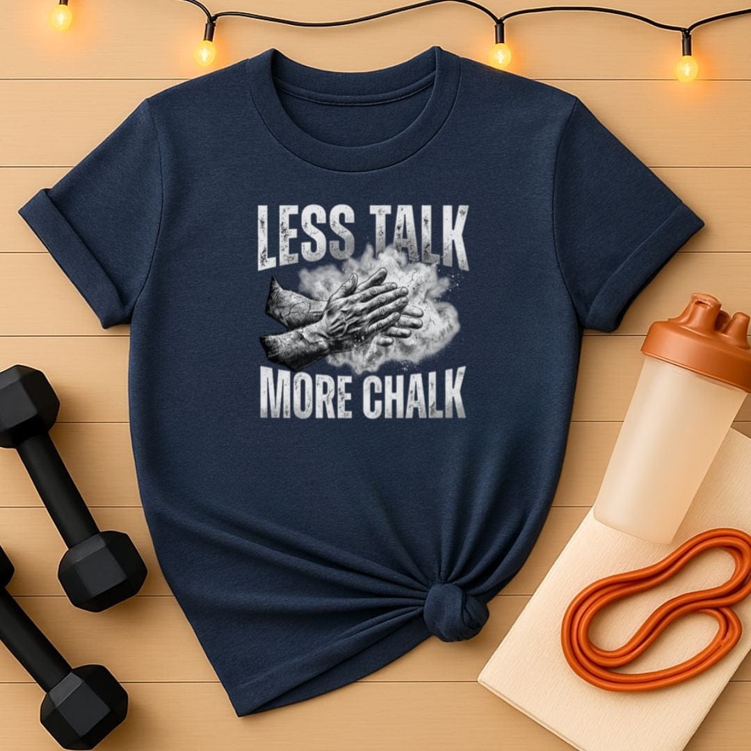 Less Talk More Chalk Gym T-Shirt