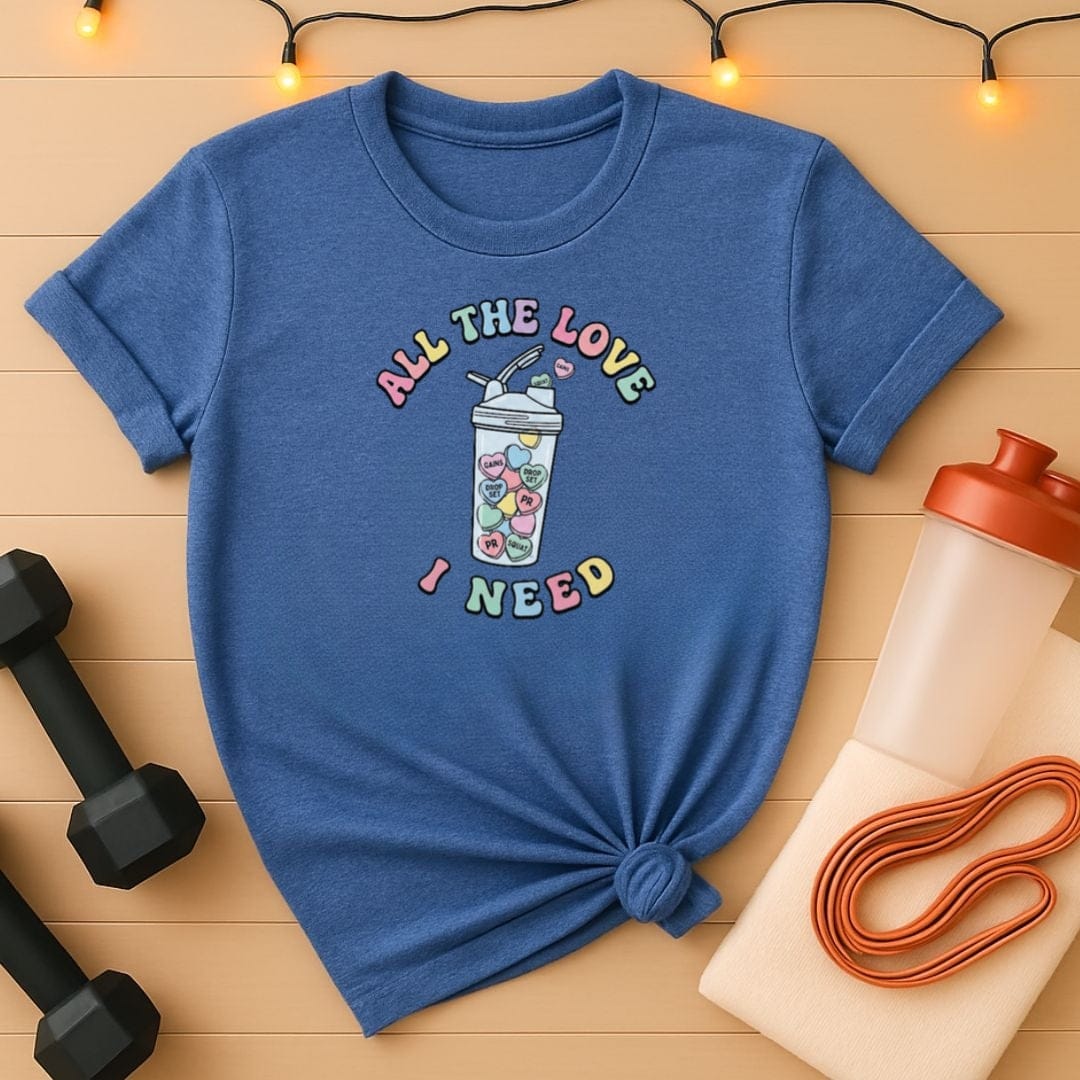 All the Love I Need Shaker Valentine T-Shirt