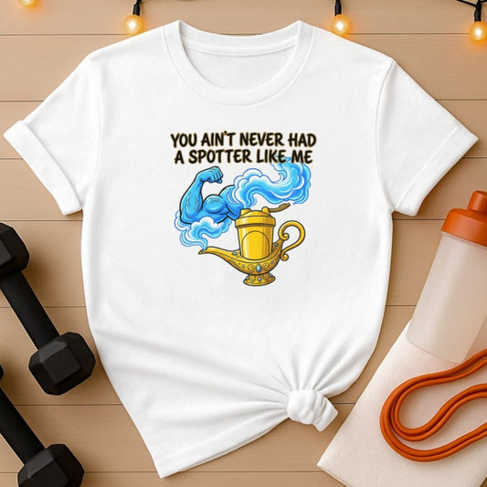 You Ain't Never Had a Spotter Like Me Gym T-Shirt