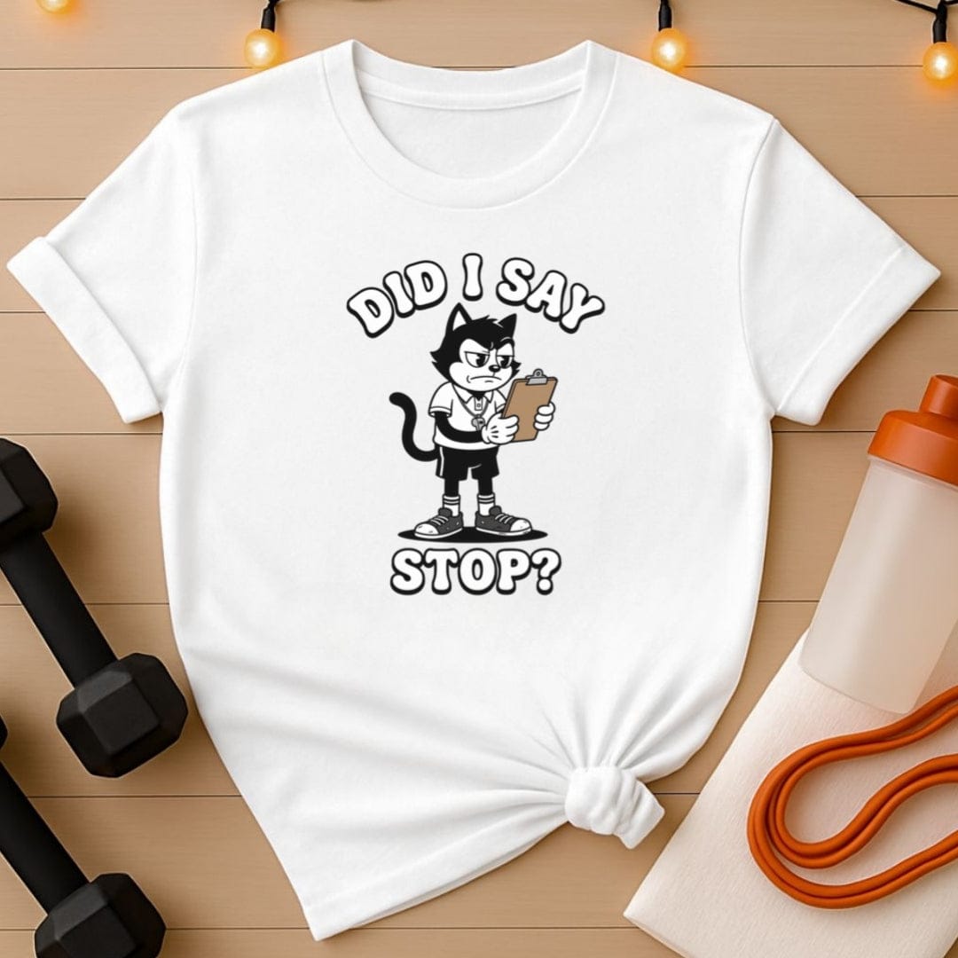Did I Say Stop? Cat Coach T-Shirt