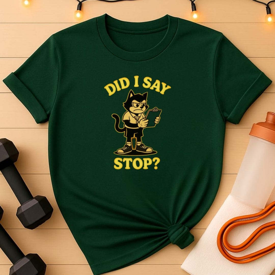 Did I Say Stop? Cat Coach T-Shirt