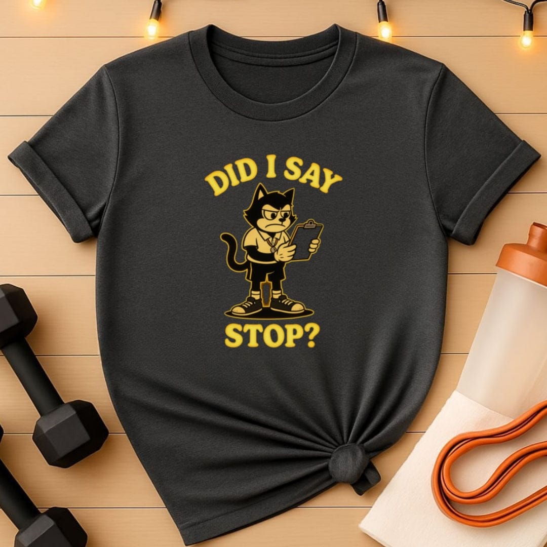 Did I Say Stop? Cat Coach T-Shirt