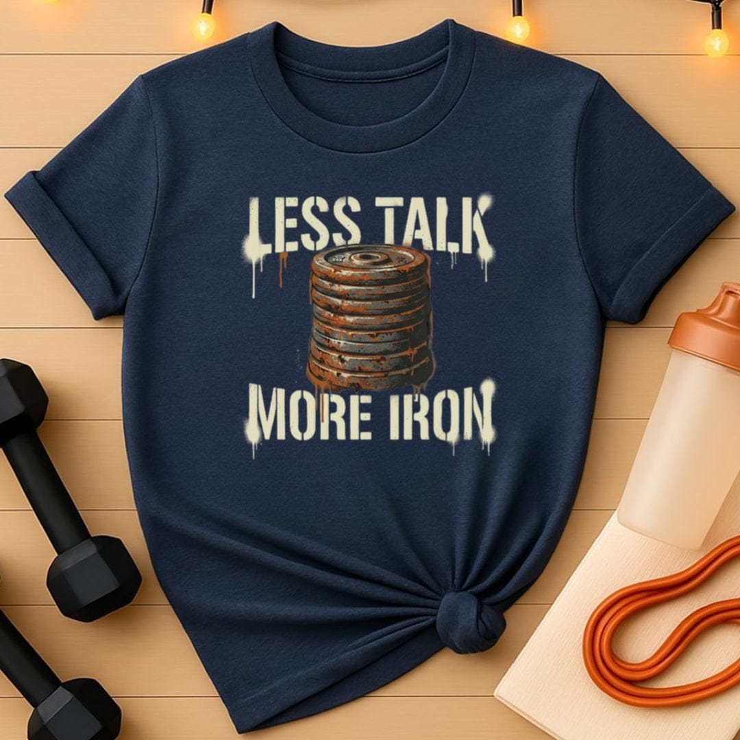 Less Talk More Iron T-Shirt