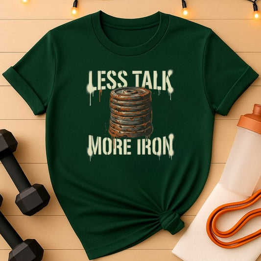Less Talk More Iron T-Shirt