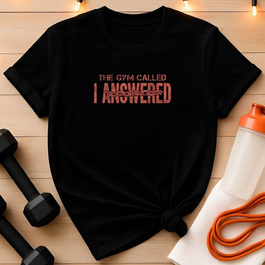 The Gym Called I Answered T-Shirt