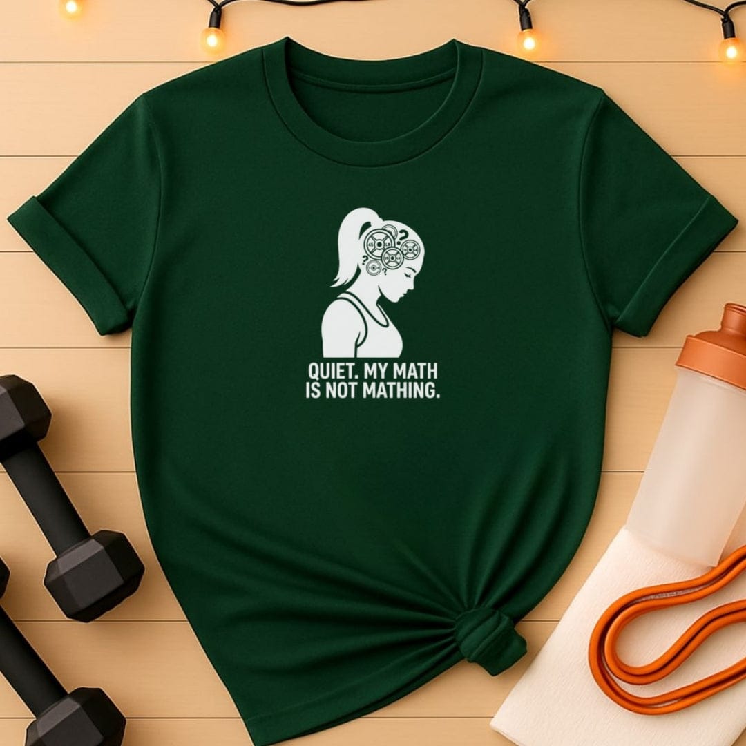 Quiet. My Math Is Not Mathing. Gym T-Shirt