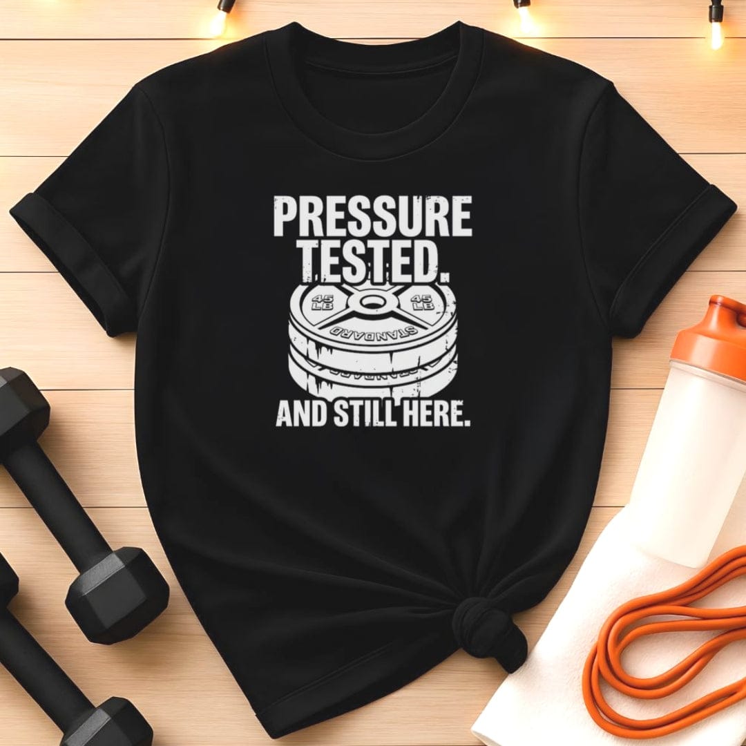Pressure Tested. And Still Here. Gym T-Shirt