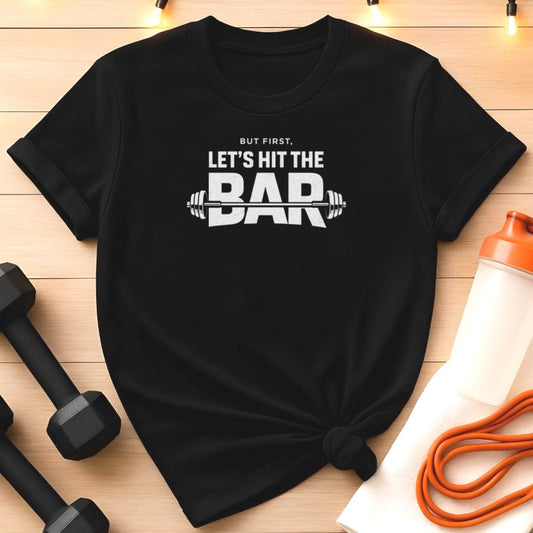 But First, Let’s Hit the Bar Barbell T-Shirt