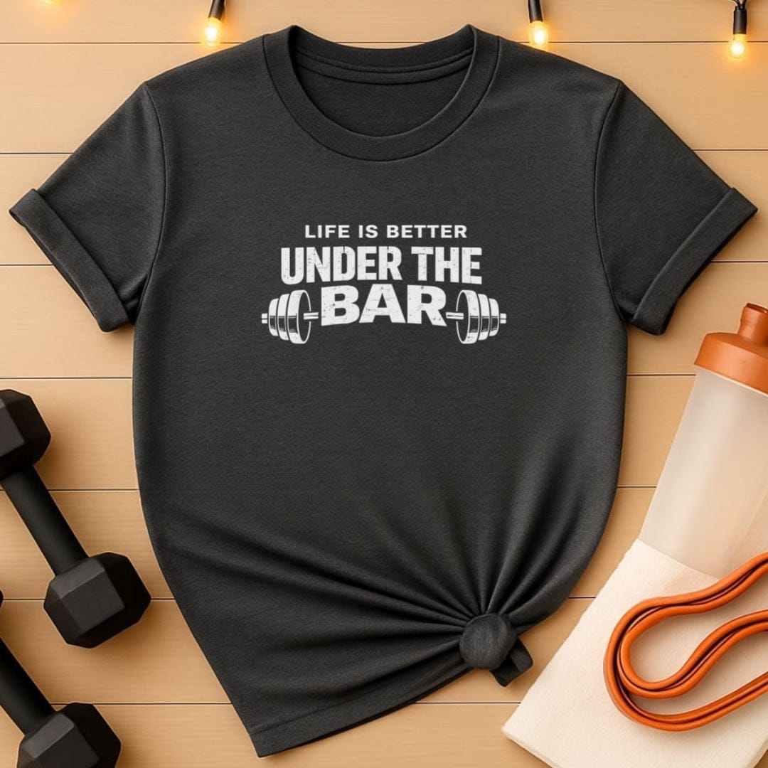 Life Is Better Under the Bar T-Shirt