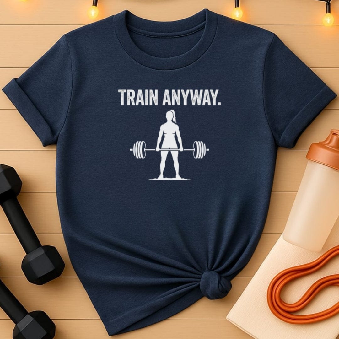 Train Anyway – Women’s Lift Motivation T-Shirt