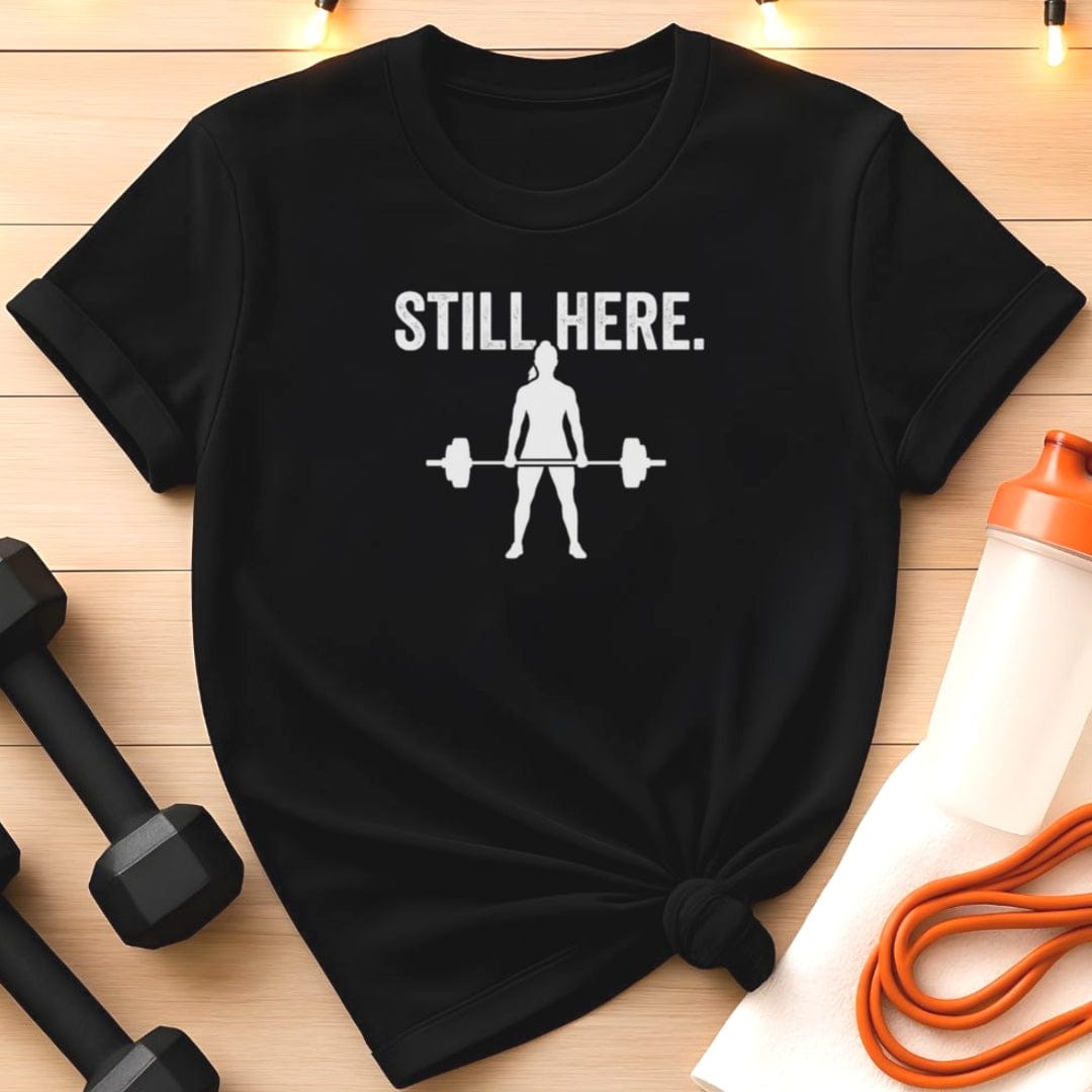 Still Here Women's Deadlift T-Shirt