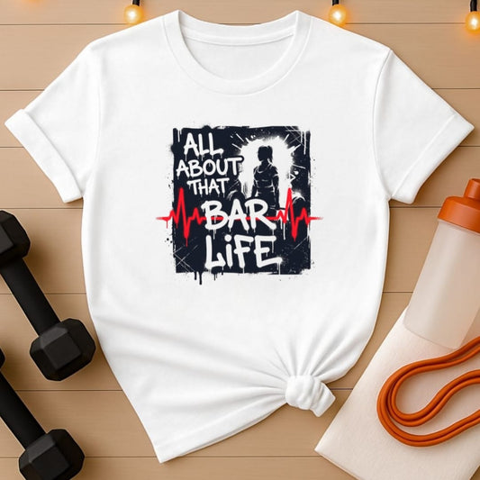 All About That Bar Life Barbell T-Shirt