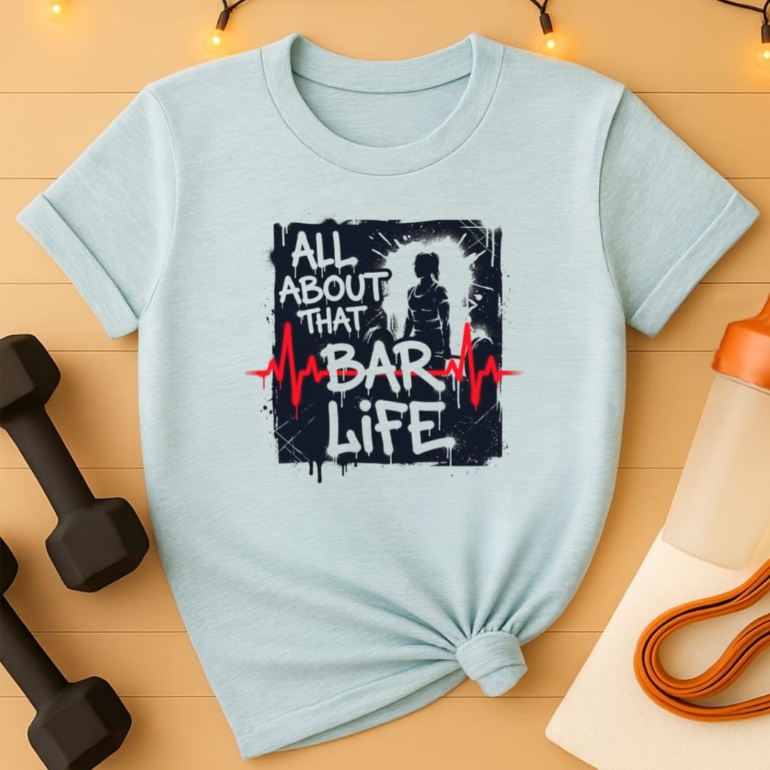 All About That Bar Life Barbell T-Shirt