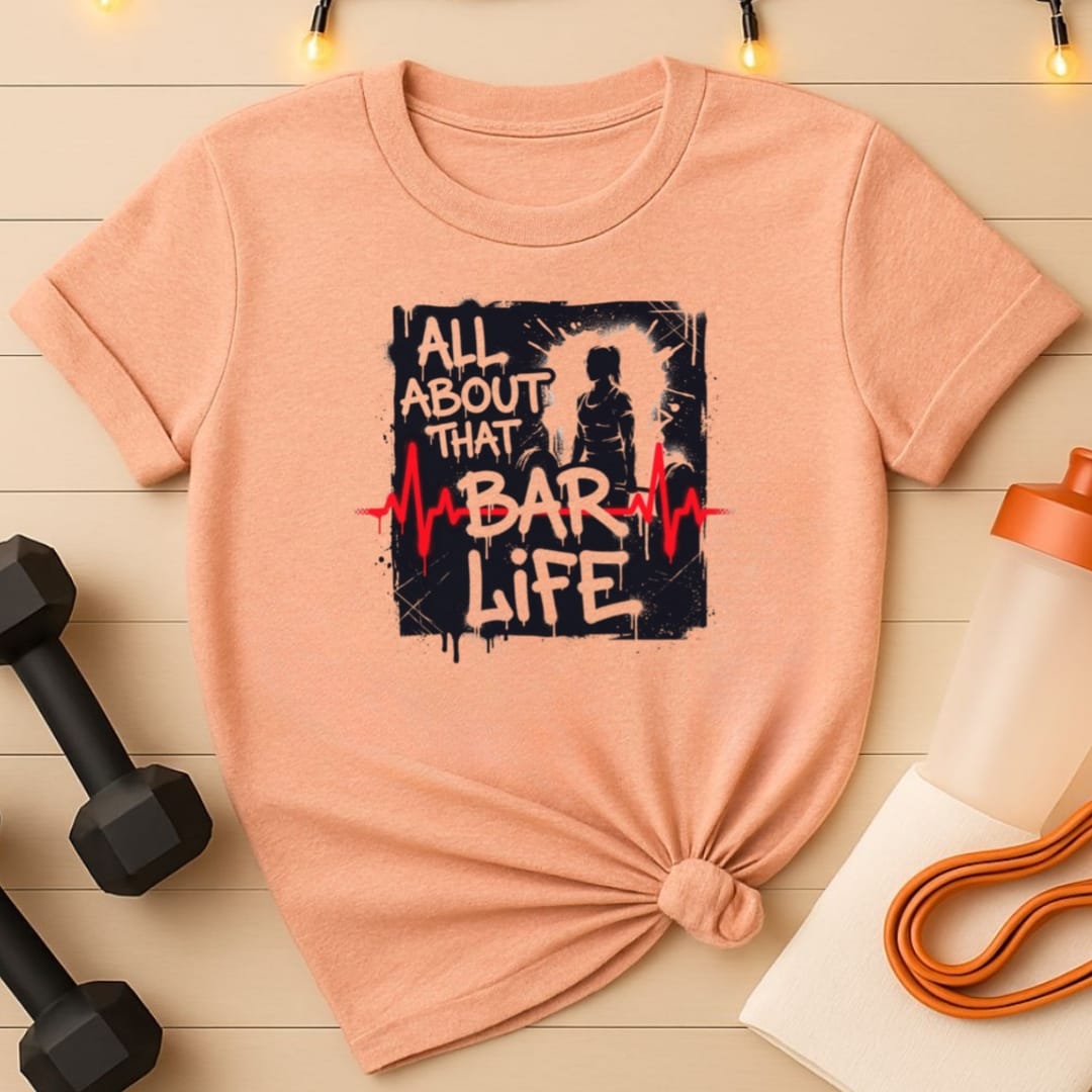 All About That Bar Life Barbell T-Shirt