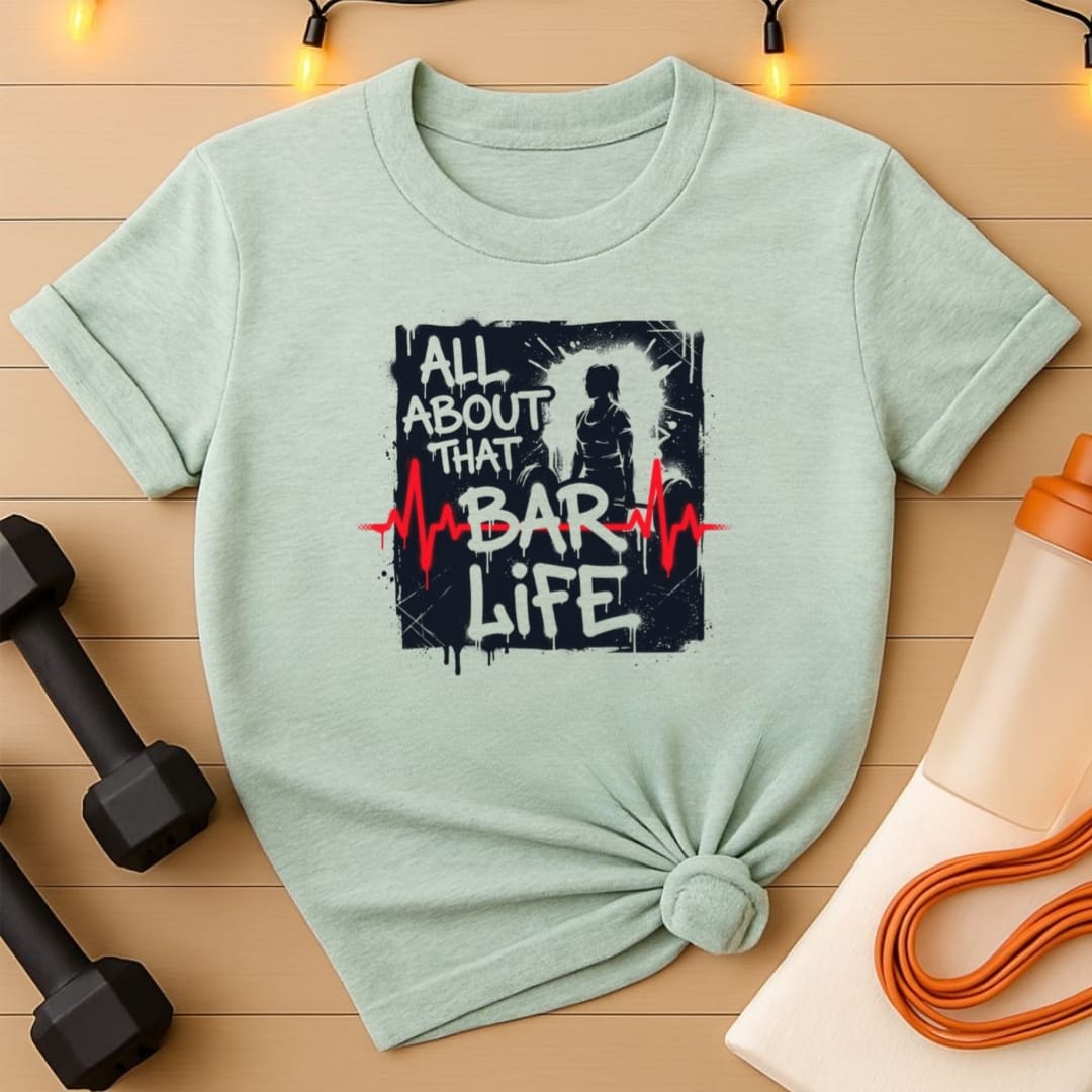 All About That Bar Life Barbell T-Shirt