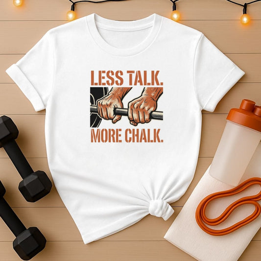 Less Talk More Chalk Gym T-Shirt