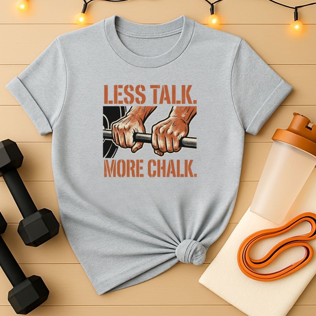 Less Talk More Chalk Gym T-Shirt