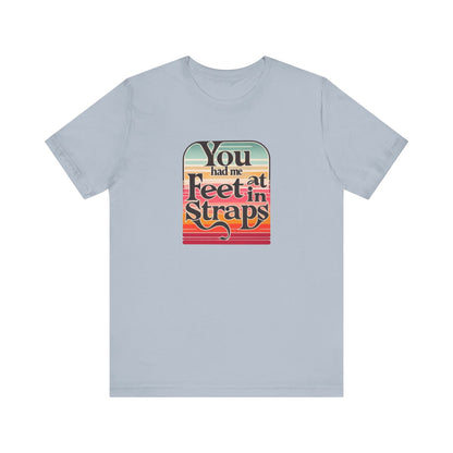 You Had Me At Feet In Straps Retro 80s T-Shirt