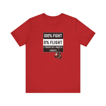 100% Fight 0% Flight – I Train So I Have a Choice T-Shirt