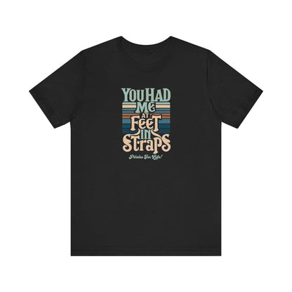 Pilates T-Shirt - You Had Me At Feet In Straps Tee