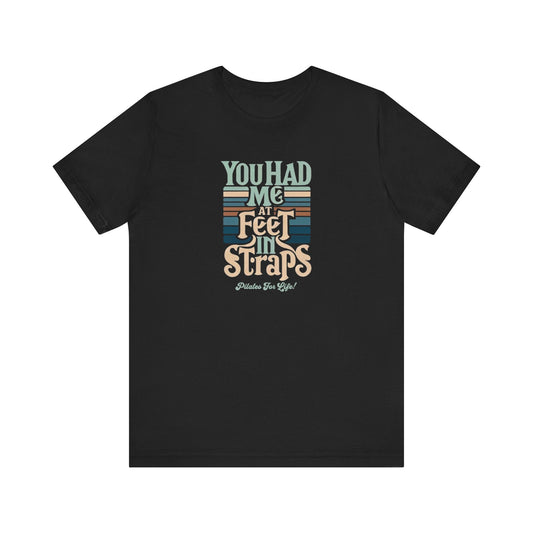 Pilates T-Shirt - You Had Me At Feet In Straps Tee