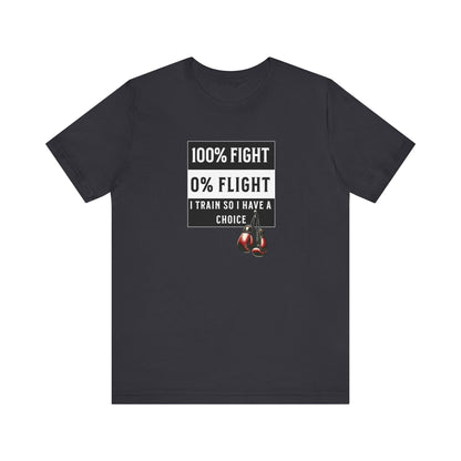 100% Fight 0% Flight – I Train So I Have a Choice T-Shirt