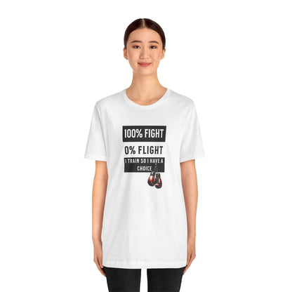 100% Fight 0% Flight – I Train So I Have a Choice T-Shirt