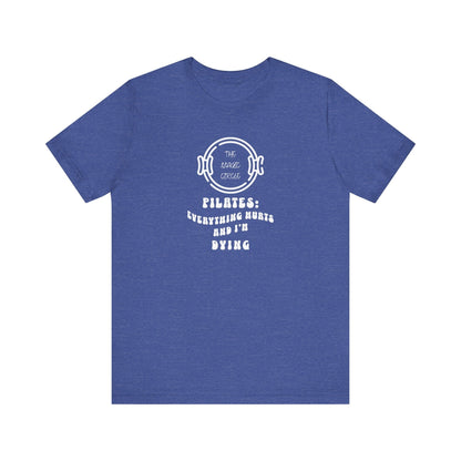 The Magic Circle Everything Hurts & I'm Dying Pilates T-Shirt