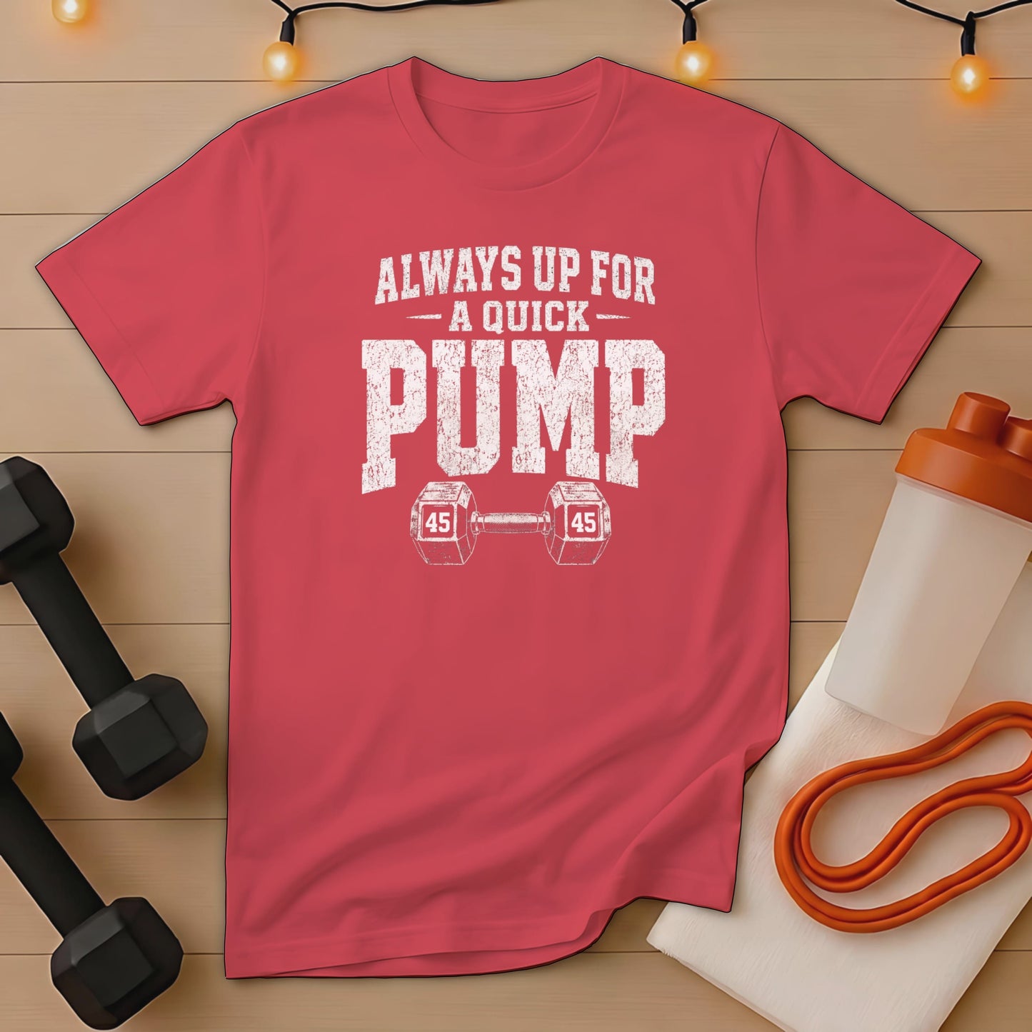 Red t-shirt with "Always Up For A Quick Pump" text and dumbbell graphic.