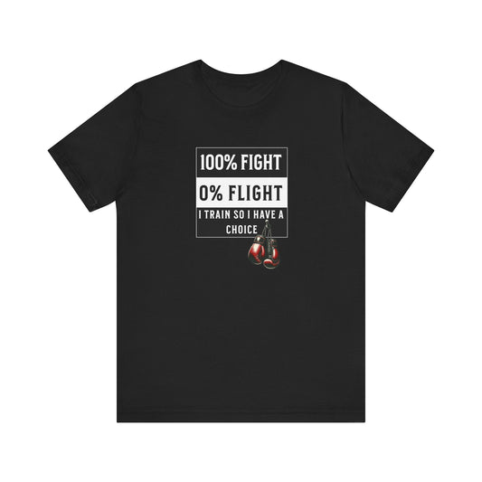 100% Fight 0% Flight – I Train So I Have a Choice T-Shirt